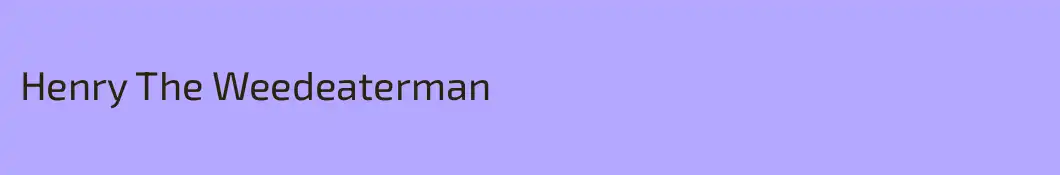 Henry The Weedeaterman